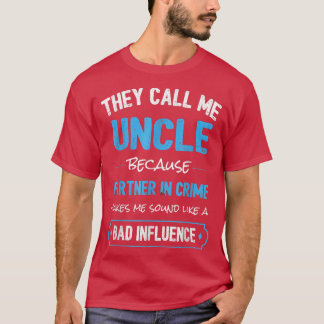 They Call Me Uncle Because Partner In Crime Makes  T-Shirt