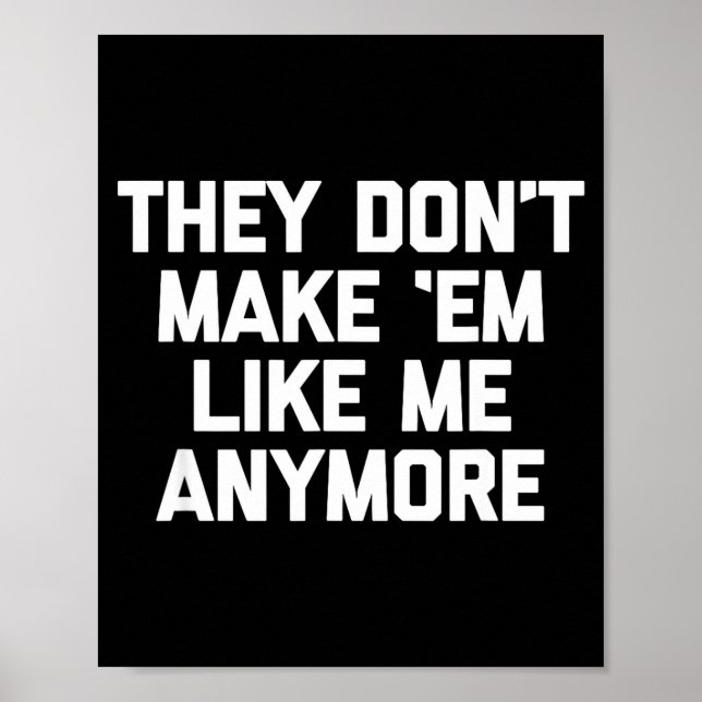 They Don't Make em Like Me Anymore - Funny Saying  Poster (Vorne)
