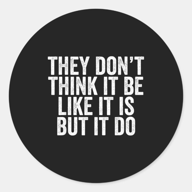 They Don't Think It Be Like It Is But It Do  Runder Aufkleber (Vorderseite)