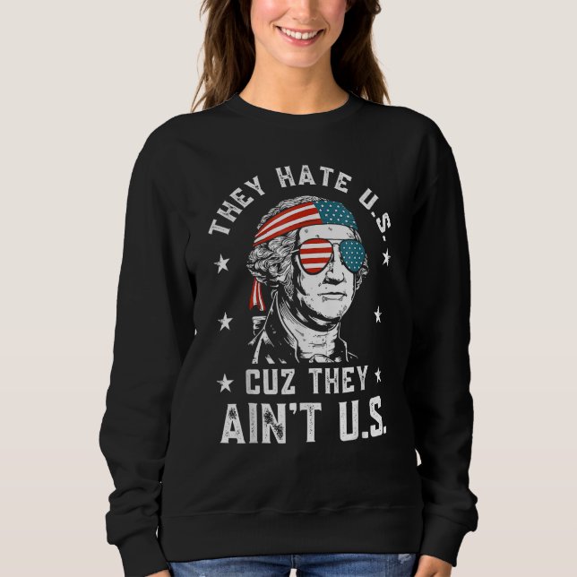 They Hate Us Cuz They Ain t Us  4th Of July 1 Sweatshirt (Vorderseite)