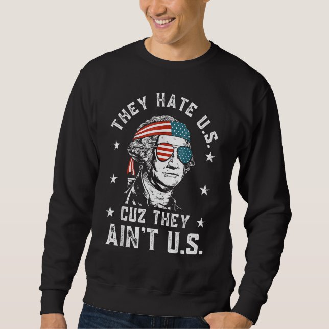 They Hate Us Cuz They Ain t Us  4th Of July Sweatshirt (Vorderseite)