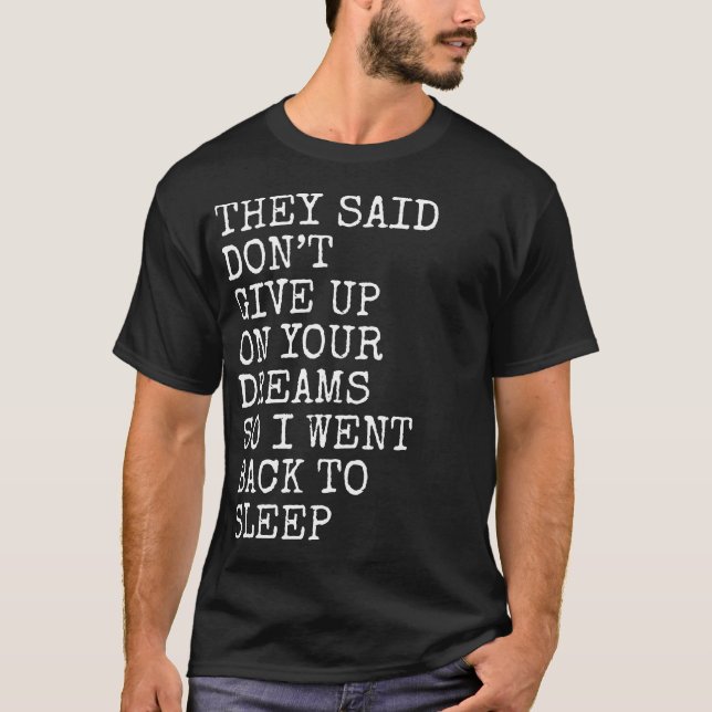 They Said Don’t Give Up On Your Dreams Funny Sleep T-Shirt (Vorderseite)