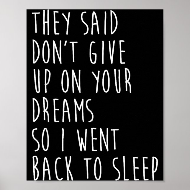 They Said Dont Give Up On Your Dreams So I Went Ba Poster (Vorne)