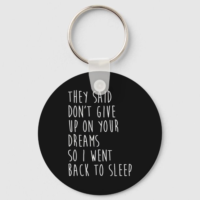 They Said Dont Give Up On Your Dreams So I Went Ba Schlüsselanhänger (Vorderseite)