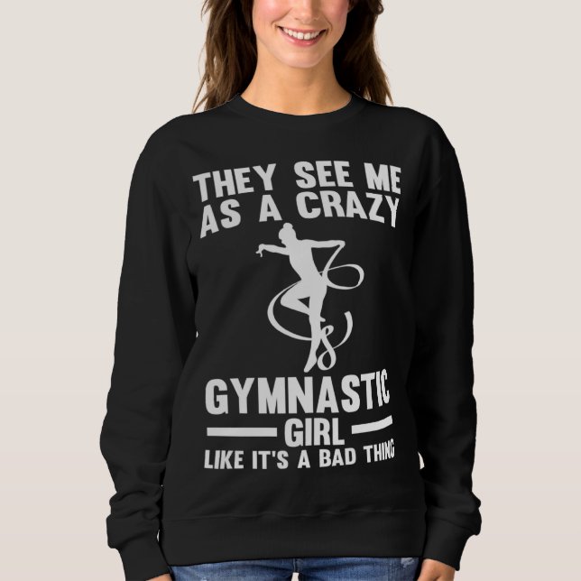 They see me as a crazy Gymnastic Girl Gymnastics Sweatshirt (Vorderseite)
