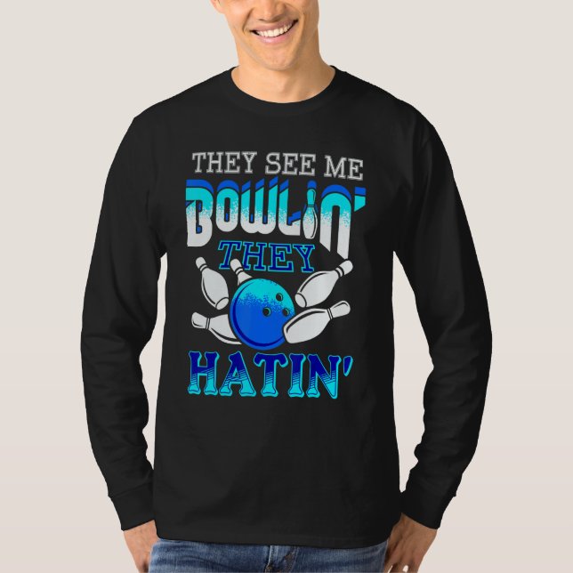 They See Me Bowlin' They Hatin' Bowling Bowler T-Shirt (Vorderseite)