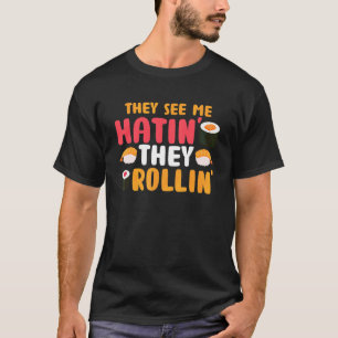 They See Me Rollin' They Hatin Sushi Food Pun T-Shirt
