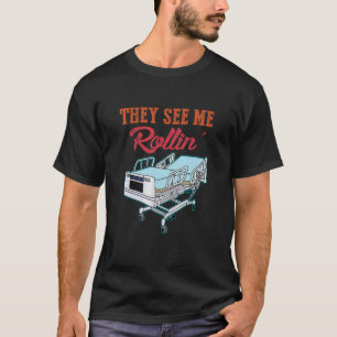 They See Me That Rollin 'Er Icu Krankenschwester I T-Shirt