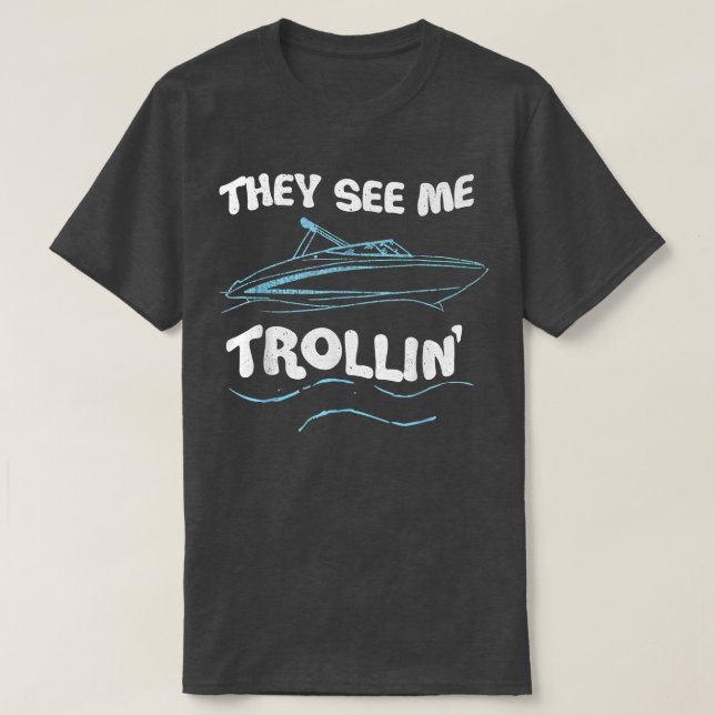 They See Me Trollin Boating Fishing Trolling Funny T-Shirt (Design vorne)