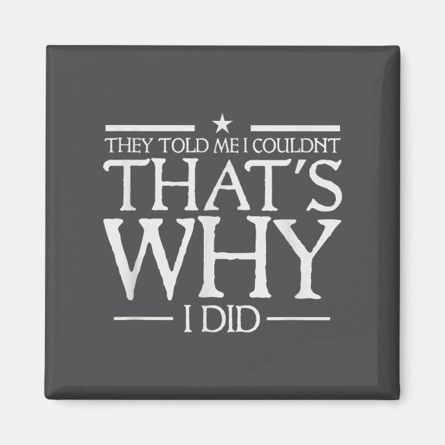 They Told Me I Couldn't That's Why I Did Motivatio Magnet (Vorne)