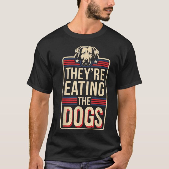They're Eating The Dogs Funny Quote For Men Women  T-Shirt (Vorderseite)