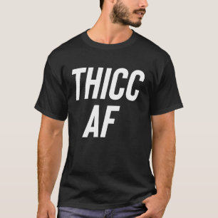 Thicc AF Cool Curvy Girl Fashion T-Shirt