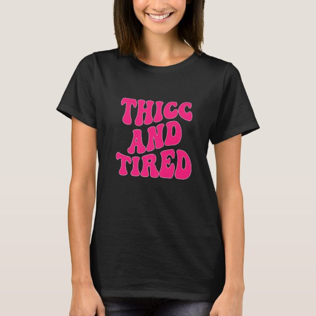 Thicc And Tired Saying Groovy Thicc & Tired Women  T-Shirt (Vorderseite)