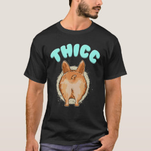 Thicc Corgi Niedlich Corgi Hintern Corgi Eigentüme T-Shirt