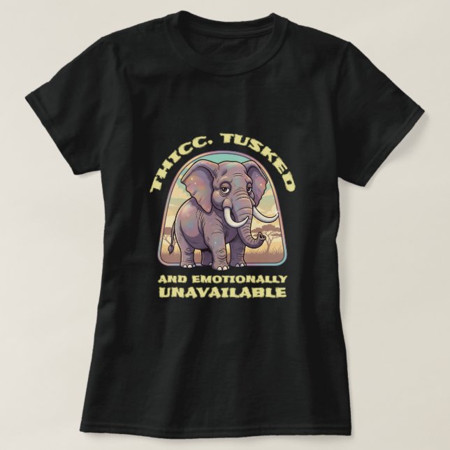 Thicc, tusked and emotionally unavailable T-Shirt (Design vorne)