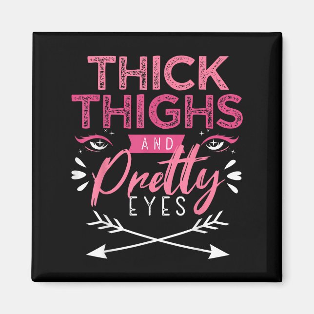 Thick Thighs And Pretty Eyes Motivation Beautiful  Magnet (Vorne)