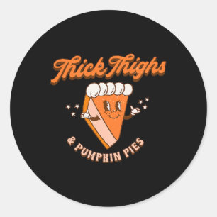 Thick Thighs and Pumpkin Pie Herbst Thanksgiv Runder Aufkleber