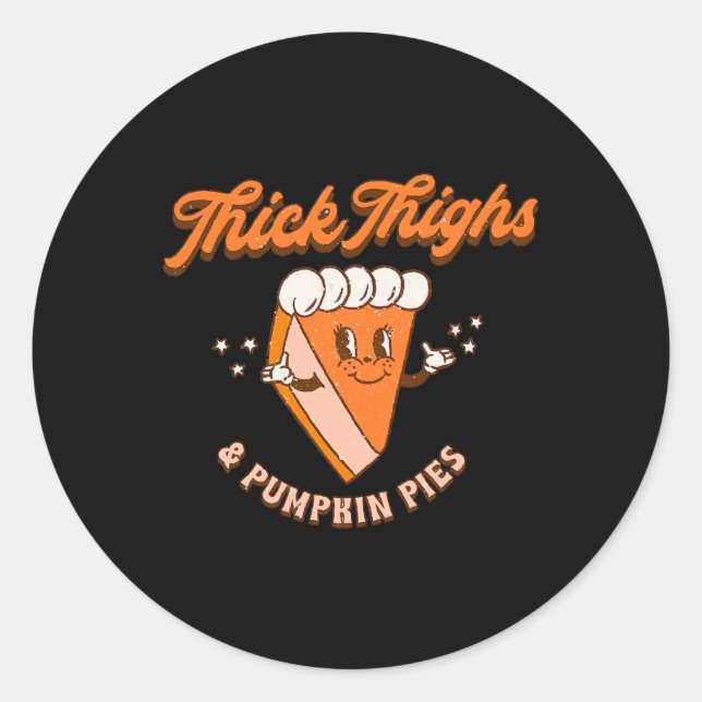 Thick Thighs and Pumpkin Pie Herbst Thanksgiv Runder Aufkleber (Vorderseite)