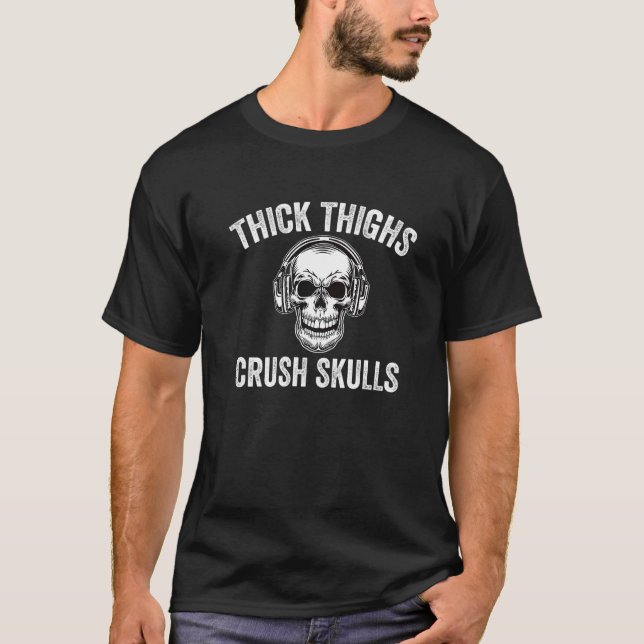 Thick Thighs Crush Skulls  Gym Motivation Legs Day T-Shirt (Vorderseite)