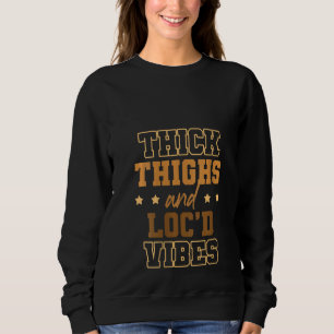 Thick Thighs Loc'd Vibes Afro Hair Black American Sweatshirt
