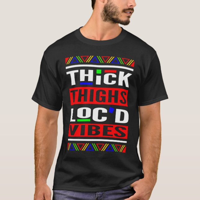 Thick Thighs Loc'd Vibes Loc'd Up T-Shirt (Vorderseite)