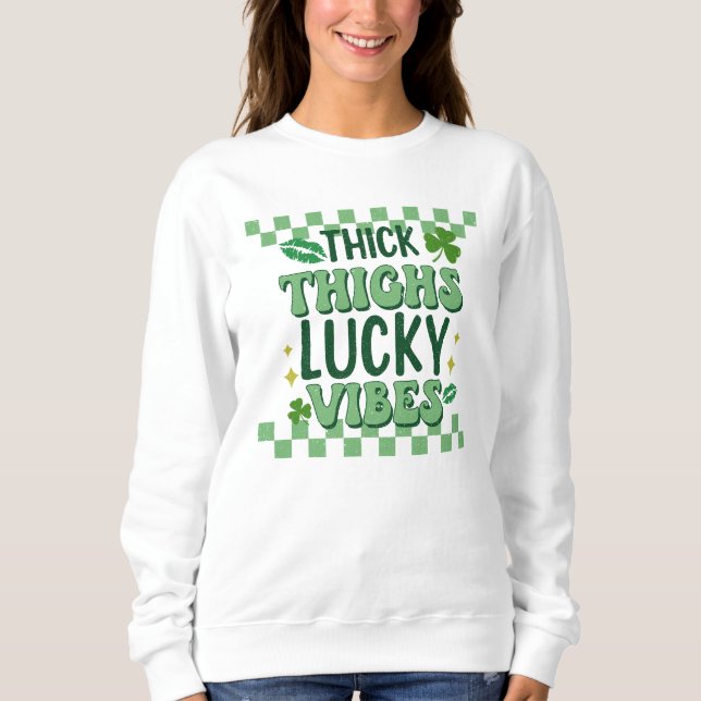 Thick Thighs Lucky Vibes St. Patrick's Day Sweatshirt (Vorderseite)
