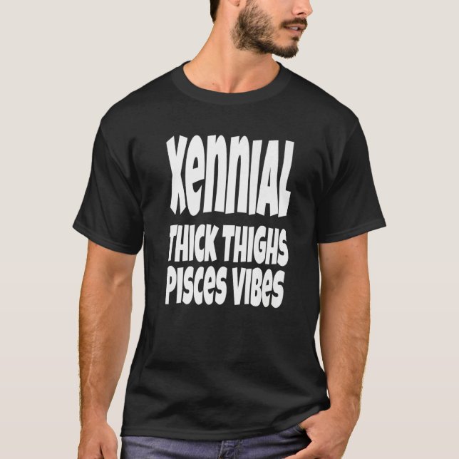 Thick Thighs Pisces Vibes Gen Xennial Generation T-Shirt (Vorderseite)