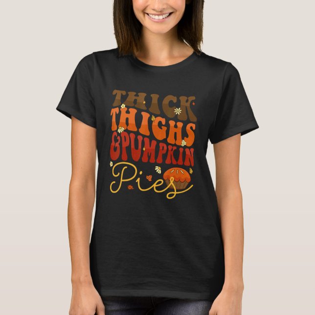Thick Thighs Pumpkin Pies  Thanksgiving Matching 4 T-Shirt (Vorderseite)