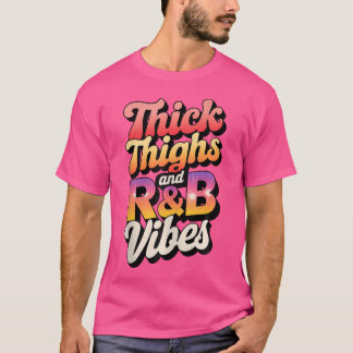 Thick Thighs Rb Vibes T-Shirt