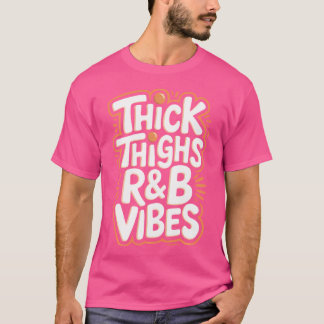 Thick Thighs Rb Vibes T-Shirt