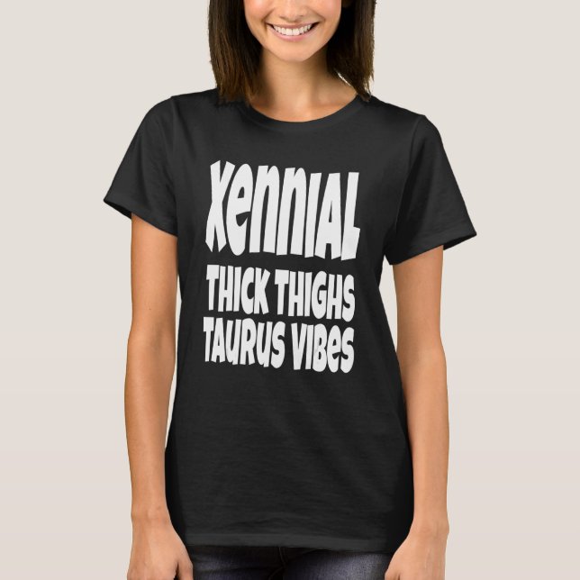 Thick Thighs Taurus Vibes Gen Xennial Generation T-Shirt (Vorderseite)