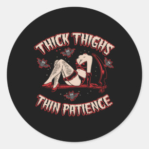 Thick Thighs Thin Patience Runder Aufkleber