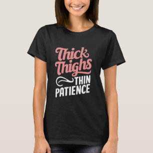 Thick Thighs Thin Patience T-Shirt