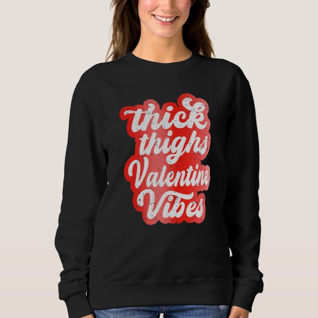 Thick Thighs Valentine Vibes Valentine Day Love Gr Sweatshirt (Vorderseite)