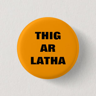 Thig AR Latha Gälisch unser Tag kommt Pinback Button