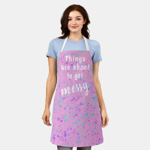 Things are About to Get Messy Splatter Apron Schürze
