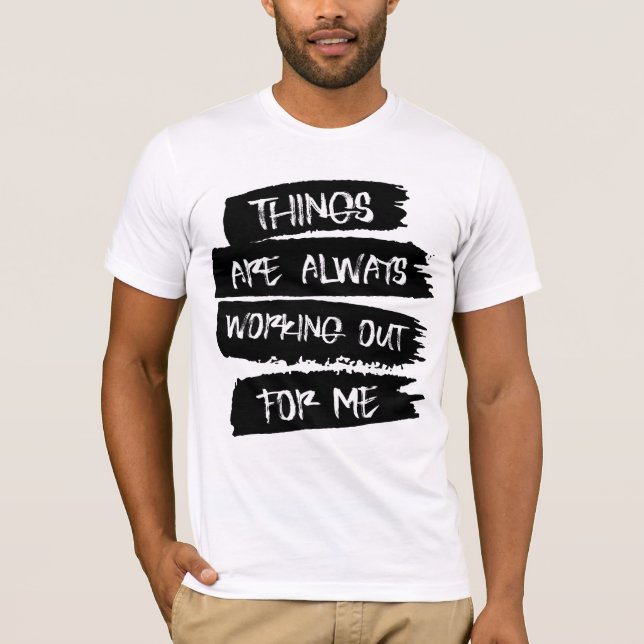 Things are always working out for me T-Shirt (Vorderseite)
