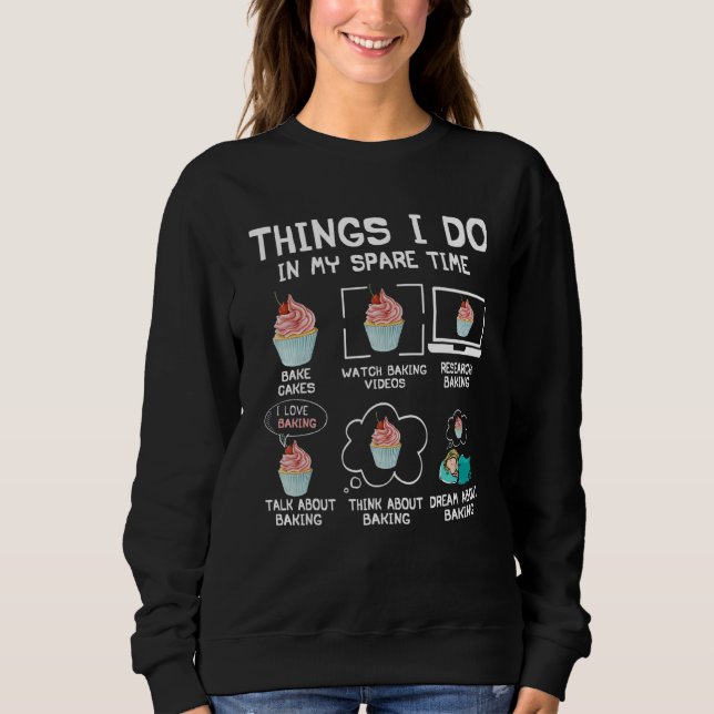 Things I Do In My Spare Time Bake Cakes Watch Baki Sweatshirt (Vorderseite)