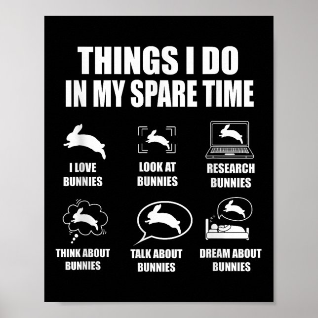 Things I Do In My Spare Time Bunnies Rabbit  Poster (Vorne)