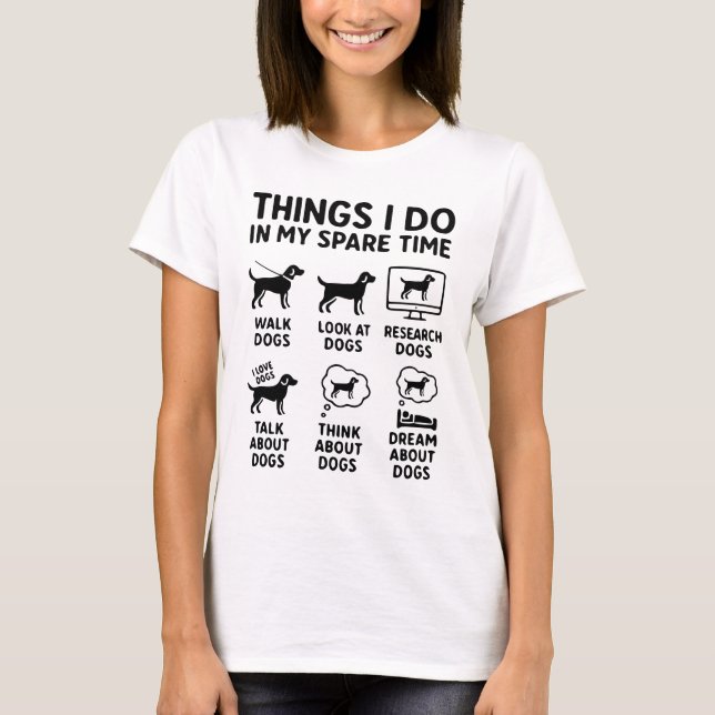 Things I Do In My Spare Time Dogs Funny T-Shirt (Vorderseite)