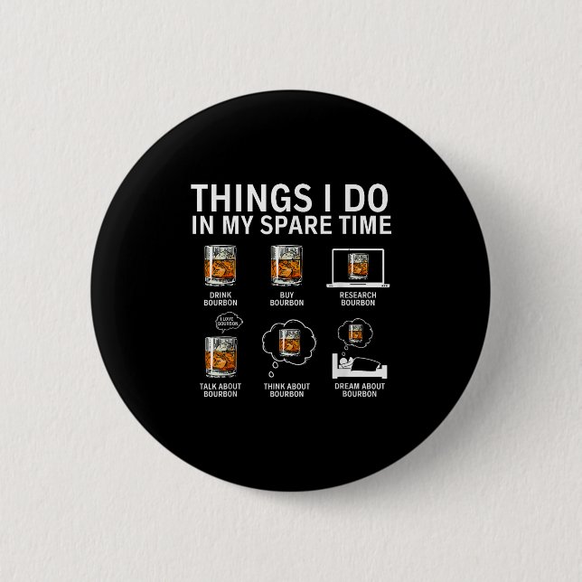 Things I Do In My Spare Time Drink Bourbon Whiskey Button (Vorderseite)