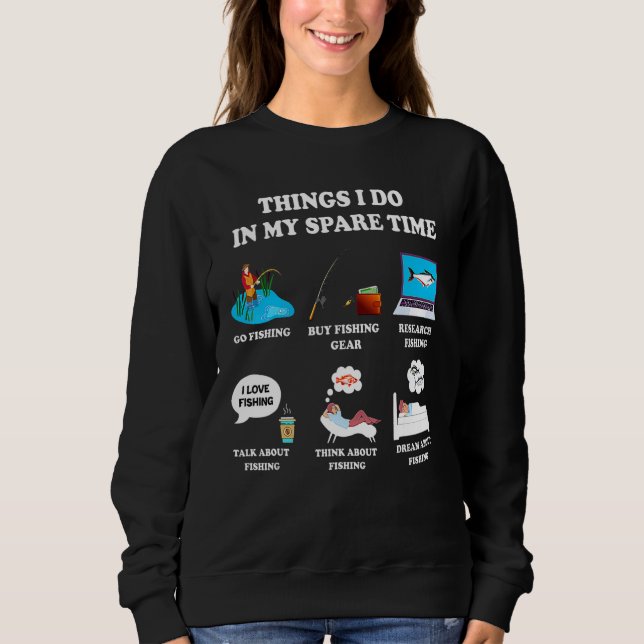 Things I Do In My Spare Time Fishing Sweatshirt (Vorderseite)