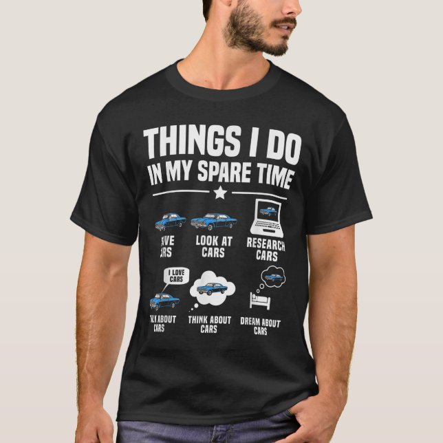 Things I Do In My Spare Time Funny Car Guy Car Ent T-Shirt (Vorderseite)