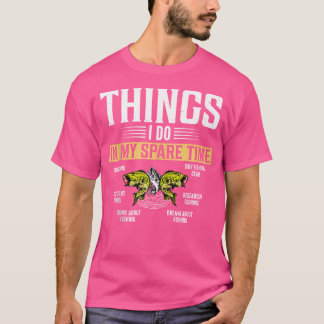Things I Do In My Spare Time Funny Fisherman Love  T-Shirt