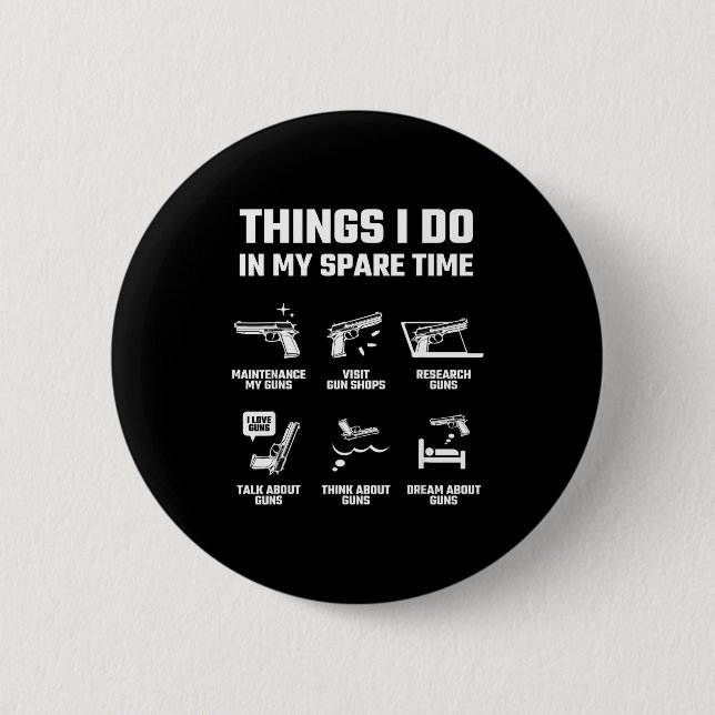 Things I Do In My Spare Time Funny Gun Lover Gift  Button (Vorderseite)