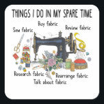 Things I do in my spare time funny Sewing Quilting Quadratischer Aufkleber<br><div class="desc">Things I do in my spare time funny Sewing Quilting</div>