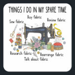 Things I do in my spare time funny Sewing Quilting Quadratischer Aufkleber<br><div class="desc">Things I do in my spare time funny Sewing Quilting</div>