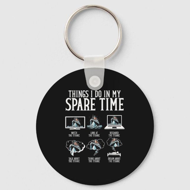 Things I Do In My Spare Time Funny Titanic  Schlüsselanhänger (Vorderseite)