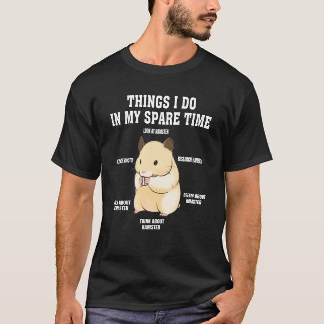 Things I Do In My Spare Time  hamster  Quotes  2 T-Shirt (Vorderseite)