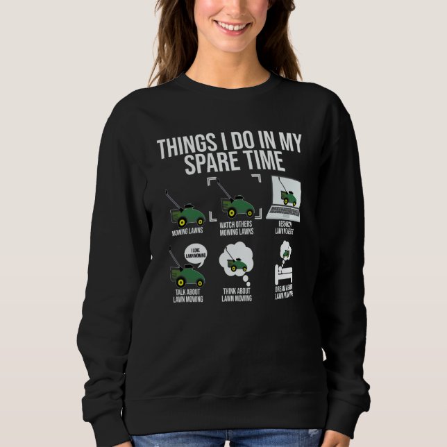 Things I Do In My Spare Time Mowing Lawn Gardener  Sweatshirt (Vorderseite)